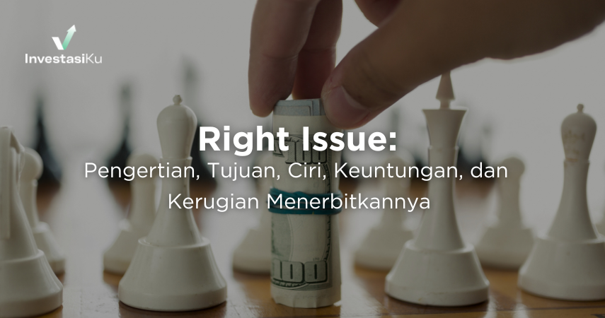 Right Issue Adalah: Pengertian, Tujuan, Ciri, Keuntungan, dan Kerugian Menerbitkannya